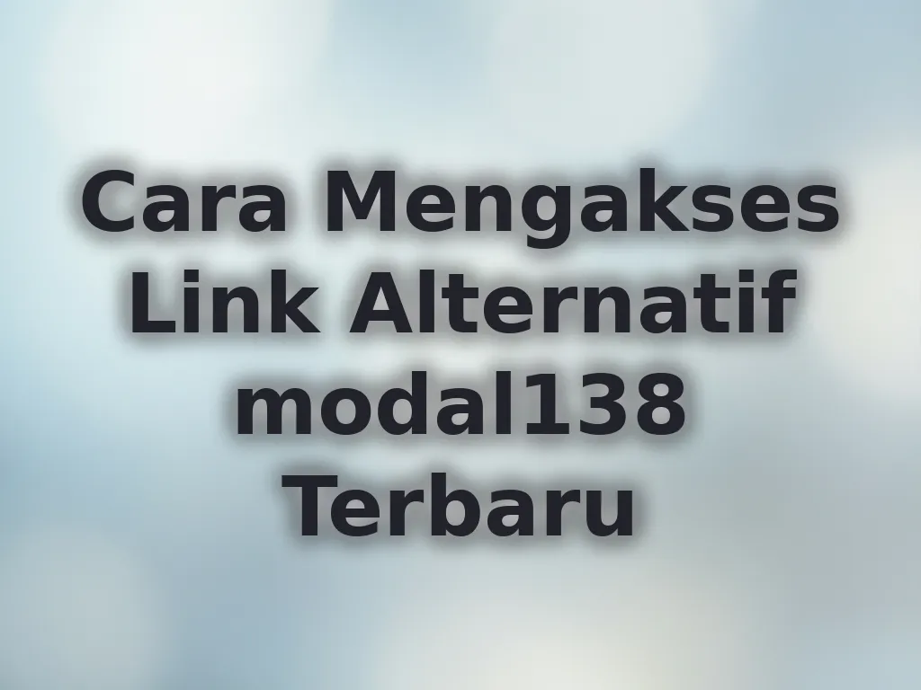 Cara Mengakses Link Alternatif modal138 Terbaru