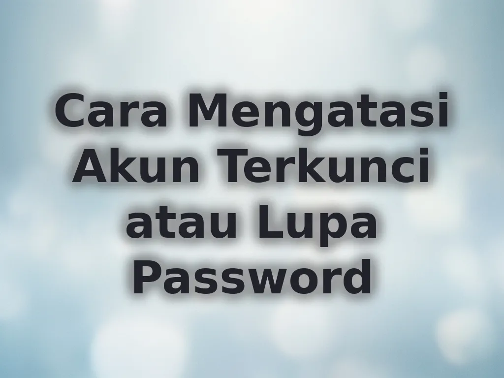 Cara Mengatasi Akun Terkunci atau Lupa Password