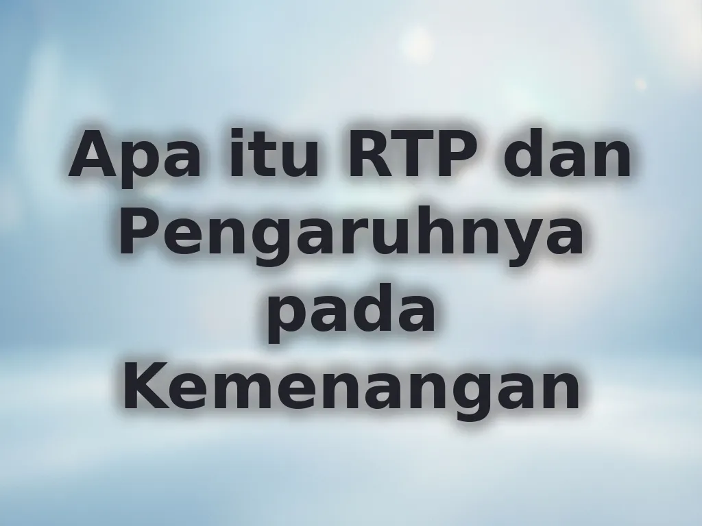 Apa itu RTP dan Pengaruhnya pada Kemenangan